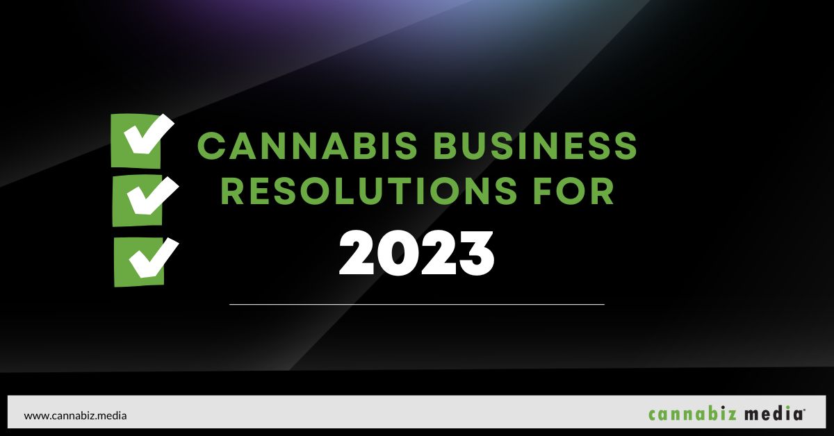 Cannabis Business Resolutions for 2023 | Cannabiz Media