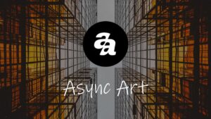 Async Art Confirms Its Decision to Wind Down Operations - NFT News Today