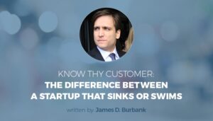 Know Thy Customer: The Difference Between a Startup that Sinks or Swims