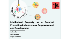 Intellectual Property as a Catalyst: Promoting Inclusiveness, Empowerment, and Development