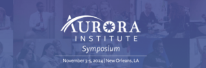 We Are Seeking a Sponsor and Exhibitor Sales Specialist for the Aurora Institute Symposium 2024